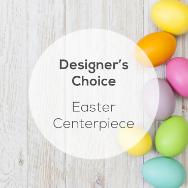 Easter Centerpiece- Florist Choice